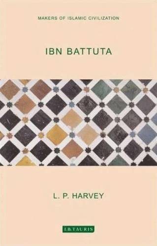 Ibn Battuta (Makers of Islamic Civilisation) (9781845113940) by Harvey, L. P.