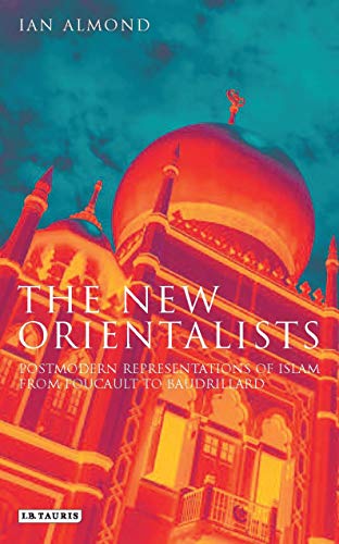 Beispielbild fr The New Orientalists: Postmodern Representations of Islam from Foucault to Baudrillard zum Verkauf von TranceWorks