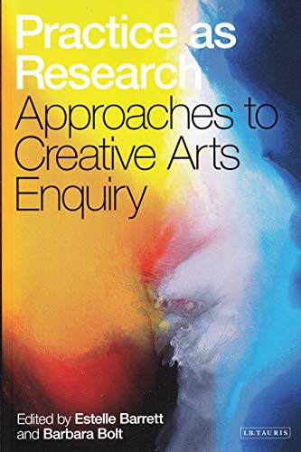 9781845114329: Practice as Research: Approaches to Creative Arts Enquiry