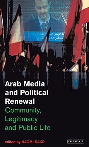 9781845114336: Arab Media and Political Renewal: Community, Legitimacy and Public Life (Library of Modern Middle East Studies)