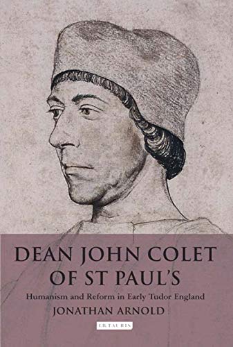 9781845114367: Dean John Colet of St Paul's: Humanism and Reform in Early Tudor England (International Library of Historical Studies): v. 49