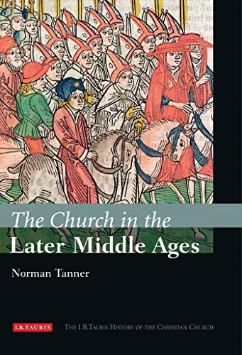 Beispielbild fr The Church in the Later Middle Ages: The I.B.Tauris History of the Christian Church zum Verkauf von SecondSale