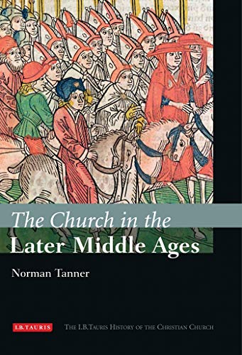 9781845114381: The Church in the Later Middle Ages: The I.B.Tauris History of the Christian Church