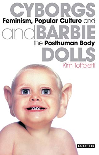 Stock image for Cyborgs and Barbie Dolls: Feminism, Popular Culture and the Posthuman Body for sale by WorldofBooks