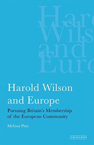 9781845114701: Harold Wilson and Europe: Pursuing Britain's Membership of the European Community: v. 21