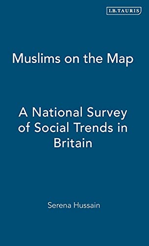 Stock image for Muslims on the Map: A National Survey of Social Trends in Britain (International Library of Human Geography) [Hardcover] Hussain, Serena for sale by The Compleat Scholar