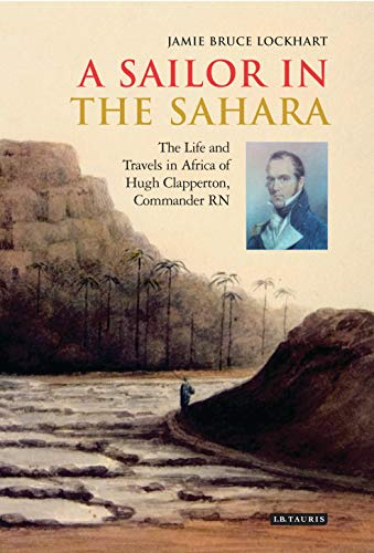 Stock image for A Sailor in the Sahara : The Life and Travels in Africa of Hugh Clapperton, Commander RN for sale by Better World Books