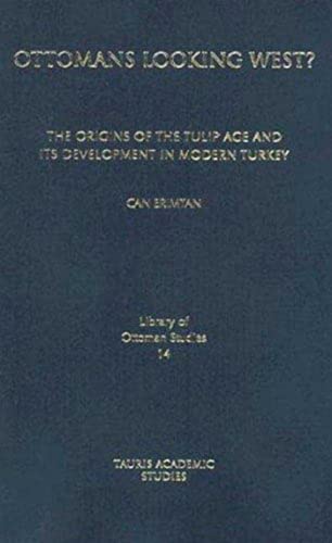 Beispielbild fr Ottomans Looking West?: The Origins of the Tulip Age & Its Development in Modern Turkey (Library of Ottoman Studies, 14) zum Verkauf von Powell's Bookstores Chicago, ABAA