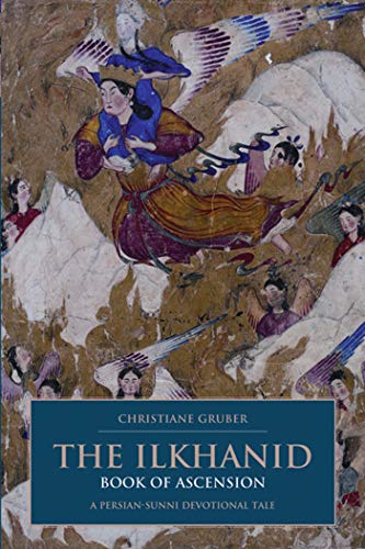 Beispielbild fr The Ilkhanid Book of Ascension: A Persian-Sunni Devotional Tale (British Institute of Persian Studies) zum Verkauf von Books From California