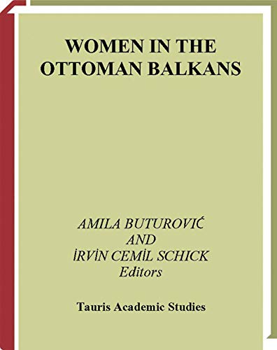 9781845115050: Women in the Ottoman Balkans: Gender, Culture and History: v. 15 (Library of Ottoman Studies)