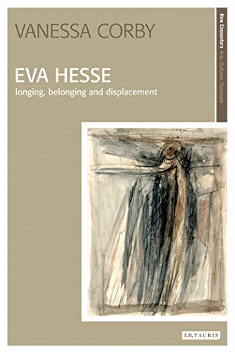 9781845115449: Eva Hesse: Longing, Belonging and Displacement (New Encounters: Arts, Cultures, Concepts)