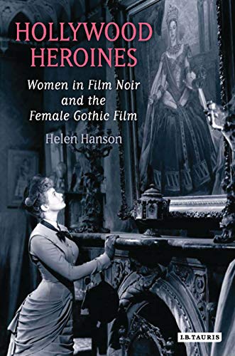 Stock image for Hollywood Heroines: Women in Film Noir and the Female Gothic Film for sale by SecondSale