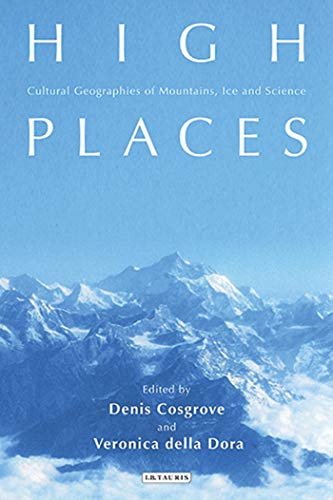 Imagen de archivo de High Places: Cultural Geographies of Mountains, Ice and Science (International Library of Human Geography) a la venta por Lucky's Textbooks