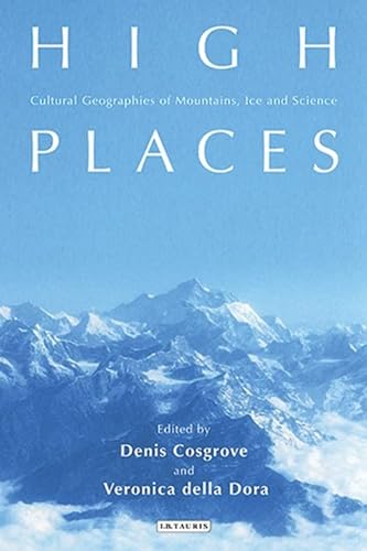 9781845116170: High Places: Cultural Geographics of Mountains, Ice and Science
