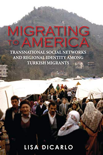 Migrating to America: Transnational Social Networks and Regional Identity among Turkish Migrants ...