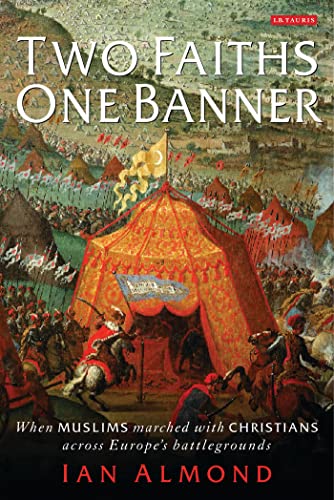 Beispielbild fr Two Faiths, One Banner: When Muslims Marched with Christians Across Europe's Battlegrounds zum Verkauf von Powell's Bookstores Chicago, ABAA