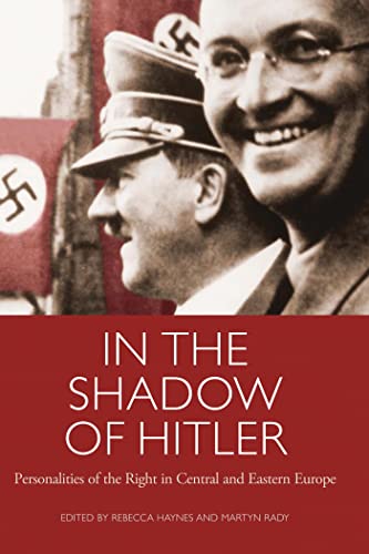 9781845116972: In the Shadow of Hitler: Personalities of the Right in Central and Eastern Europe