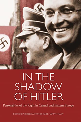 Stock image for In the Shadow of Hitler: Personalities of the Right in Central and Eastern Europe (International Library of Twentieth Century History) for sale by Powell's Bookstores Chicago, ABAA
