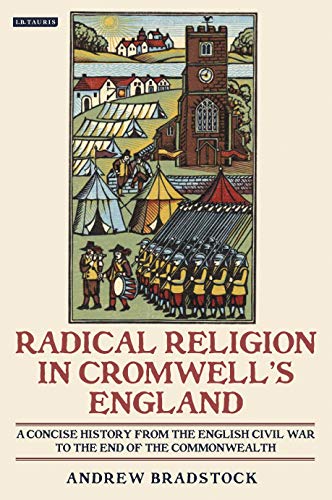 Imagen de archivo de Radical Religion in Cromwell's England: A Concise History from the English Civil War to the End of the Commonwealth (International Library of Historical Studies) a la venta por Ergodebooks