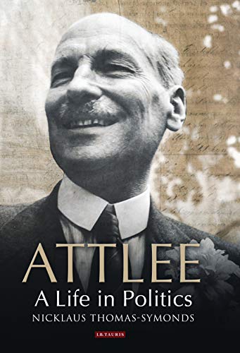 Attlee: A Life in Politics - Nick Thomas-Symonds