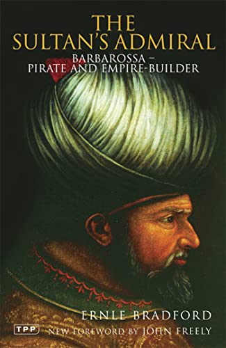 The Sultan's Admiral: Barbarossa: Pirate and Empire Builder (Tauris Parke Paperbacks) (9781845117931) by Bradford, Ernle