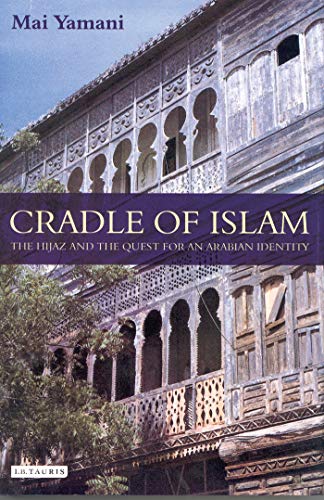 9781845118242: Cradle of Islam: The Hijaz and the Quest for Identity in Saudi Arabia