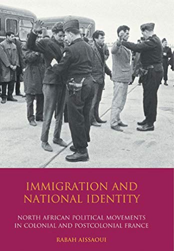 9781845118358: Immigration and National Identity: North African Political Movements in Colonial and Postcolonial France