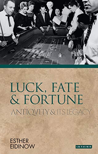 Luck, Fate and Fortune. I.B.Tauris. 2011. (Ancients and Moderns) (9781845118433) by Eidinow, Esther