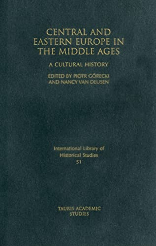 Stock image for Central and Eastern Europe in the Middle Ages: A Cultural History (International Library of Historical Studies) for sale by Midtown Scholar Bookstore