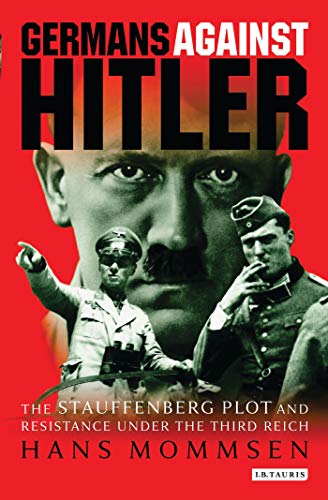 Stock image for Germans Against Hitler: The Stauffenberg Plot and Resistance Under the Third Reich for sale by Goldstone Books