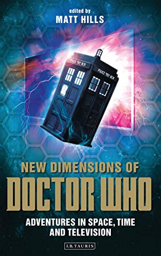 Stock image for New Dimensions of Doctor Who: Adventures in Space, Time and Television: Exploring Space, Time and Television (Reading Contemporary Television) for sale by AwesomeBooks