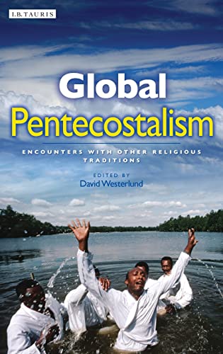 Global Pentecostalism: Encounters with Other Religious Traditions (Library of Modern Religion) (9781845118778) by Westerlund, David