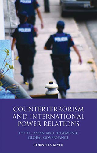 9781845118921: Counterterrorism and International Power Relations: The EU, ASEAN and Hegemonic Global Governance (Library of International Relations)