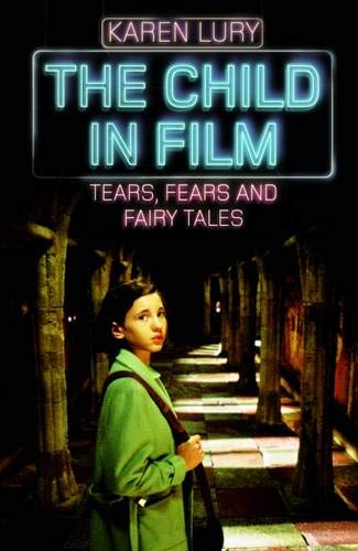 9781845119683: The Child in Film: Tears, Fears and Fairy Tales