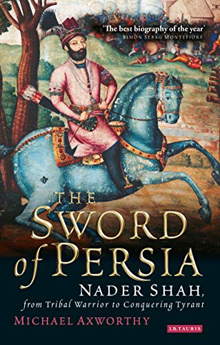 Imagen de archivo de The Sword of Persia: Nader Shah, from Tribal Warrior to Conquering Tyrant a la venta por WorldofBooks