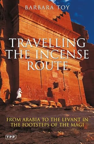 Stock image for Travelling the Incense Route: From Arabia to the Levant in the Footsteps of the Magi for sale by Goldstone Books