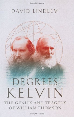 Beispielbild fr Degrees Kelvin: A Tale of Genius, Invention and Tragedy zum Verkauf von WorldofBooks