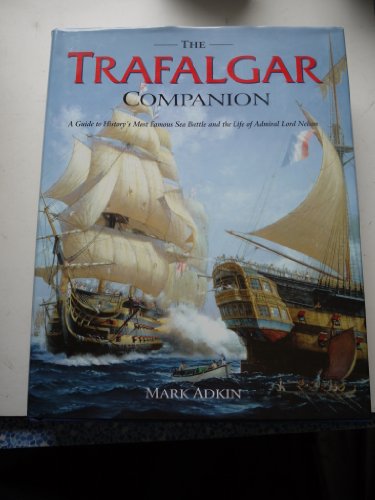 Beispielbild fr Trafalgar Companion: The Complete Guide to History's Most Famous Sea Battle and the Life of Admiral Lord Nelson zum Verkauf von WorldofBooks