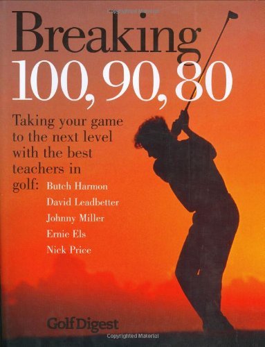 9781845130213: Breaking 100, 90, 80: Taking Your Game to the Next Level with the Best Teachers in Golf
