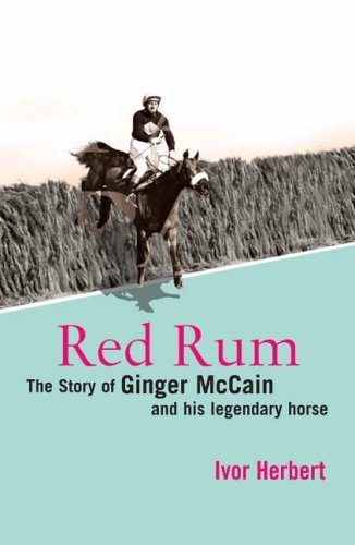 9781845130596: Red Rum: The Story of Ginger McCain and His Legendary Horse