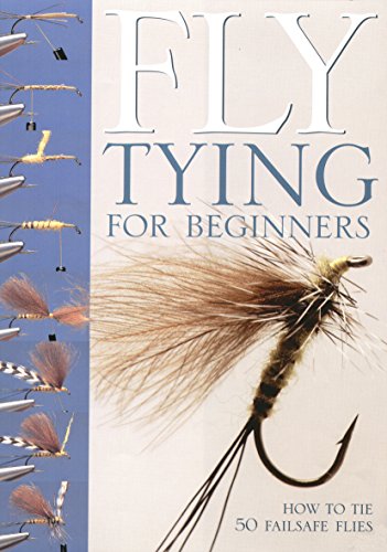 FLY TYING FOR BEGINNERS. How to Tie 50 Failsafe Flies: An Introduction to Tools, Techniques and Materials Plus Instructions for Tying 50 Failsafe Flies. By Peter Gathercole. Spiral-bound hardback. - Gathercole (Peter).