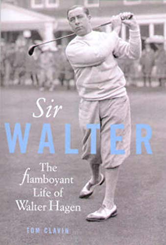 Stock image for Sir Walter : Walter Hagen and the Invention of Professional Golf for sale by Better World Books