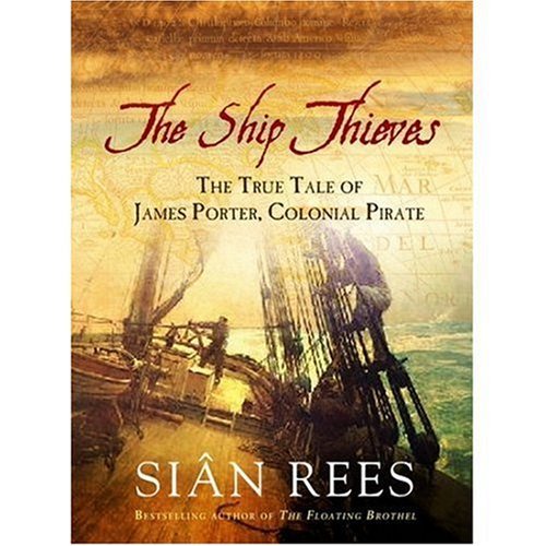 Imagen de archivo de The Ship Thieves: TheTrue Tales of James Porter, Colonial Pirate a la venta por WorldofBooks