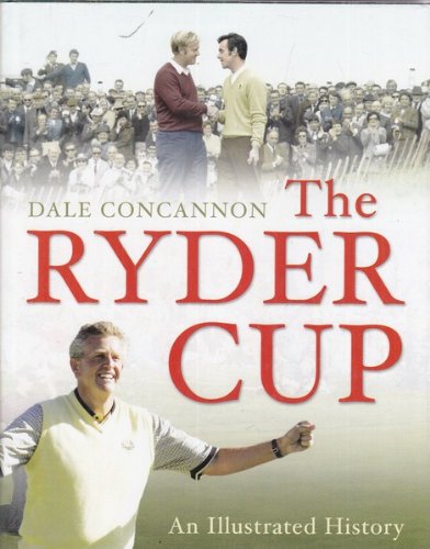 9781845131715: The Ryder Cup: An Illustrated History of Golf's Greatest Drama