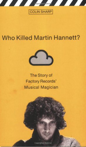 Who Killed Martin Hannett?: The Story of Factory Records' Musical Magician - Colin Sharp