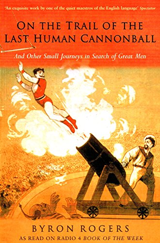 Imagen de archivo de On the Trail of the Last Human Cannonball: And Other Small Journeys in Search of Great Men a la venta por ThriftBooks-Atlanta