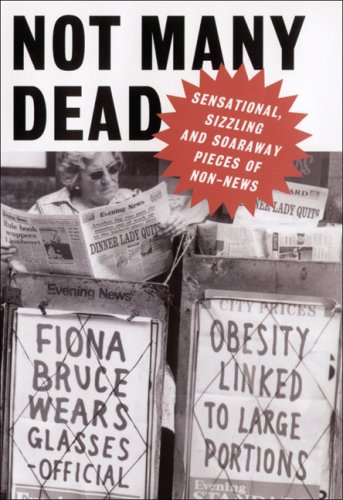 Stock image for Not Many Dead : Sensational, Sizzling and Soaraway Pieces of Non-News for sale by Better World Books Ltd