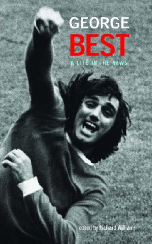 Beispielbild fr George Best : A Life in the News zum Verkauf von Better World Books