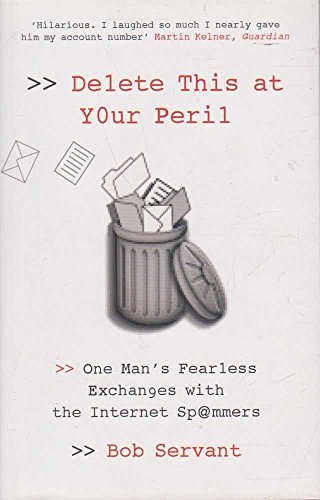 9781845132866: Delete This at Your Peril: One Man's Fearless Exchanges with the Internet Spammers