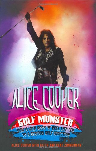 Imagen de archivo de Alice Cooper: Golf Monster - My Twelve Steps to Becoming a Golf Addict a la venta por WorldofBooks